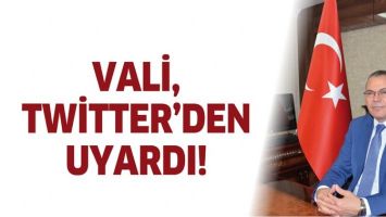 VALİ, TWİTTER&rsquo;DEN UYARDI!