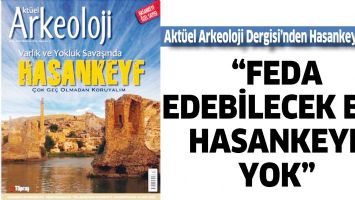 &ldquo;FEDA EDEBİLECEK BİR HASANKEYF YOK&rdquo;