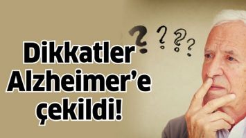 DİKKATLER ALZHEİMER&rsquo;E &Ccedil;EKİLDİ!
