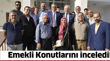 EMEKLİ KONUTLARINI İNCELEDİLER