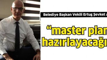 BAŞKAN VEKİLİ AKSOY &ldquo;MASTER PLANI HAZIRLAYACAĞIZ&rdquo;