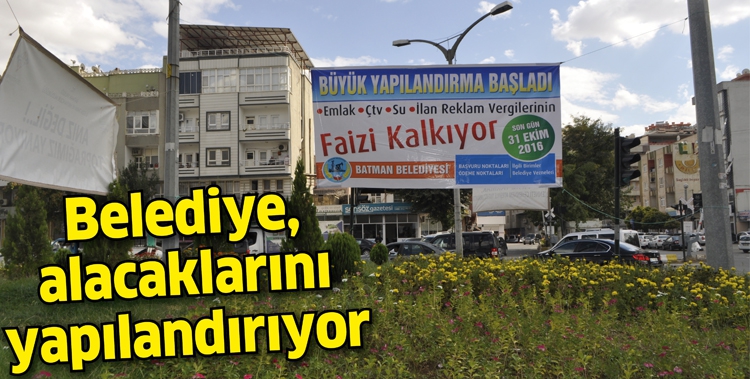 BELEDİYE, ALACAKLARINI YAPILANDIRIYOR