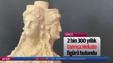 2 bin 300 yıllık tanrı&ccedil;a Hekate fig&uuml;r&uuml; bulundu