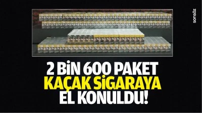 2 bin 600 paket ka&ccedil;ak sigaraya el konuldu!