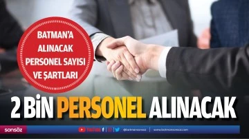 2 bin personel alınacak! İşte Batman&rsquo;a alınacak personel sayısı ve şartları