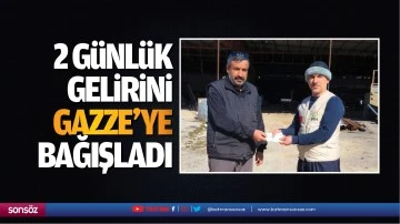 2 g&uuml;nl&uuml;k gelirini Gazze&rsquo;ye bağışladı