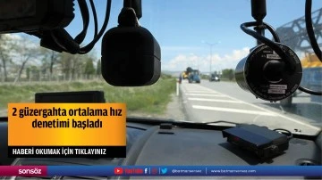 2 g&uuml;zergahta ortalama hız denetimi başladı