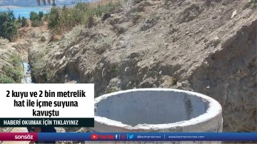 2 kuyu ve 2 bin metrelik hat ile i&ccedil;me suyuna kavuştu