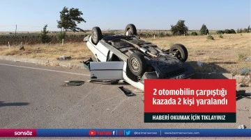 2 otomobilin &ccedil;arpıştığı kazada 2 kişi yaralandı