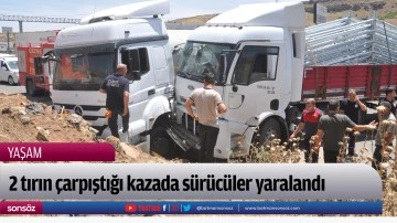 2 tırın &ccedil;arpıştığı kazada s&uuml;r&uuml;c&uuml;ler yaralandı
