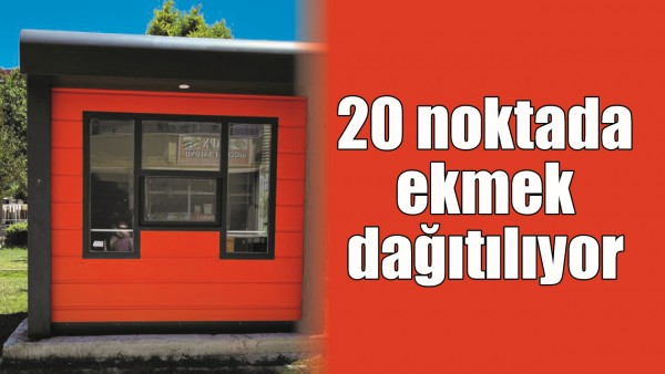 20 NOKTADA EKMEK DAĞITILIYOR