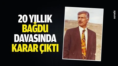 20 yıllık Bağdu davasında karar &ccedil;ıktı