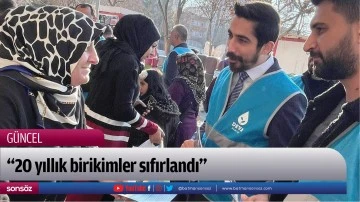 &ldquo;20 yıllık birikimler sıfırlandı&rdquo;