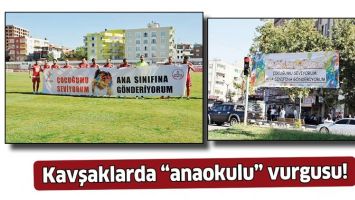 KAVŞAKLARDA &ldquo;ANAOKULU&rdquo; VURGUSU!