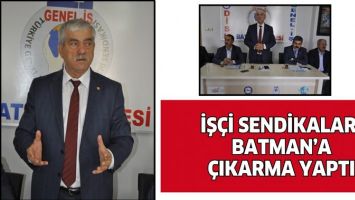 İŞ&Ccedil;İ SENDİKALARI BATMAN&rsquo;A &Ccedil;IKARMA YAPTI
