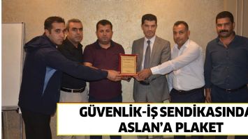 G&Uuml;VENLİK-İŞ SENDİKASINDAN ASLAN&rsquo;A PLAKET