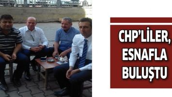 CHP&rsquo;LİLER, ESNAFLA BULUŞTU