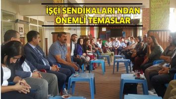 İŞ&Ccedil;İ SENDİKALARI&rsquo;NDAN &Ouml;NEMLİ TEMASLAR