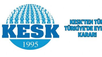 KESK'TEN T&Uuml;M T&Uuml;RKİYE'DE EYLEM KARARI
