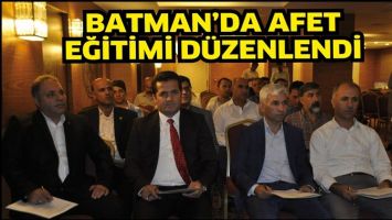BATMAN&rsquo;DA AFET EĞİTİMİ D&Uuml;ZENLENDİ