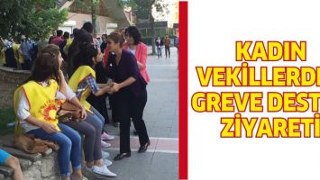 KADIN VEKİLLERDEN GREVE DESTEK ZİYARETİ