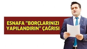 ESNAFA &ldquo;BOR&Ccedil;LARINIZI YAPILANDIRIN&rdquo; &Ccedil;AĞRISI