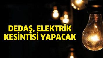 DEDAŞ, ELEKTRİK KESİNTİSİ YAPACAK