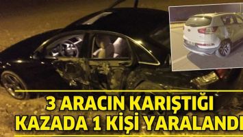 3 ARACIN KARIŞTIĞI KAZADA 1 KİŞİ YARALANDI