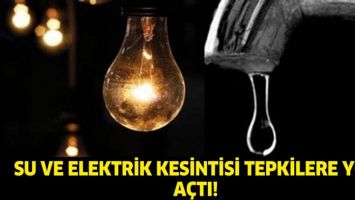 SU VE ELEKTRİK KESİNTİSİ TEPKİLERE YOL A&Ccedil;TI!