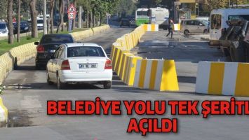 BELEDİYE YOLU TEK ŞERİTLİ A&Ccedil;ILDI