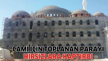 CAMİ İ&Ccedil;İN TOPLANAN PARAYI HISIZLARA KAPTIRDI