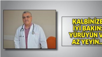 KALBİNİZE İYİ BAKIN: Y&Uuml;R&Uuml;Y&Uuml;N VE AZ YEYİN&hellip;