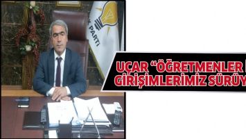 U&Ccedil;AR &ldquo;&Ouml;ĞRETMENLER İ&Ccedil;İN GİRİŞİMLERİMİZ S&Uuml;R&Uuml;YOR&rdquo;