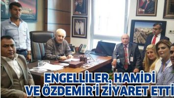 ENGELLİLER, HAMİDİ VE &Ouml;ZDEMİR&rsquo;İ ZİYARET ETTİ