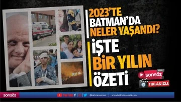 2023&rsquo;te Batman&rsquo;da neler yaşandı? İşte 1 yılın &ouml;zeti