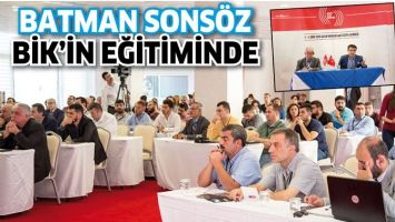 BATMAN SONS&Ouml;Z, BİK&rsquo;İN EĞİTİMİNDE