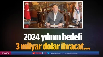 2024 yılının hedefi 3 milyar dolar ihracat&hellip;
