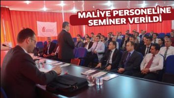MALİYE PERSONELİNE SEMİNER VERİLDİ