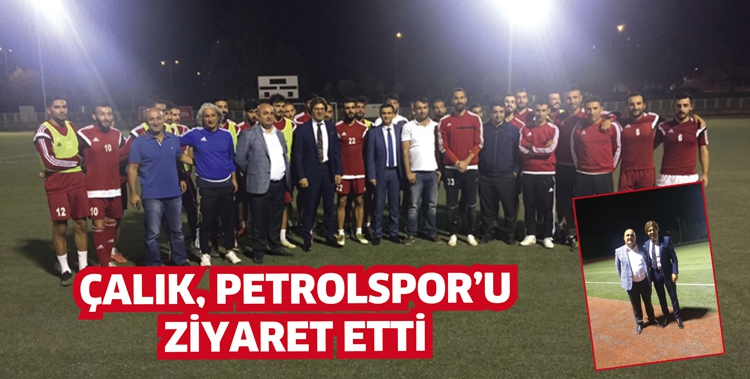 &Ccedil;ALIK, PETROLSPOR&rsquo;U ZİYARET ETTİ