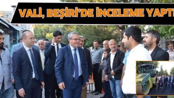 VALİ, BEŞİRİ&rsquo;DE İNCELEME YAPTI