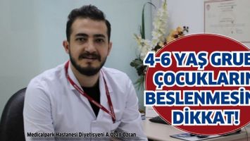 4-6 YAŞ GRUBU &Ccedil;OCUKLARIN BESLENMESİNE DİKKAT!