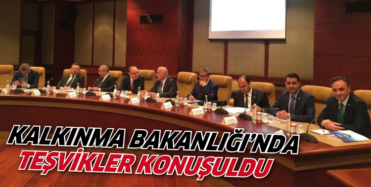 KALKINMA BAKANLIĞI&rsquo;NDA TEŞVİKLER KONUŞULDU