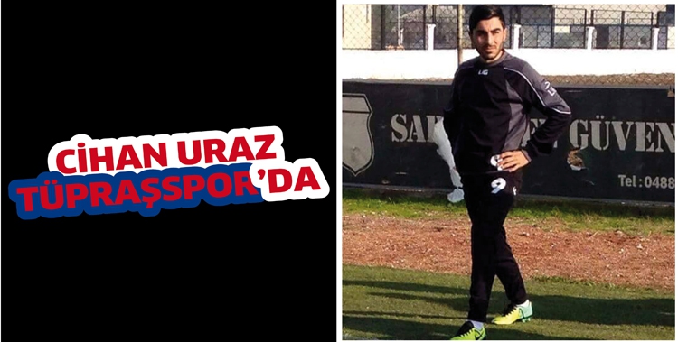 CİHAN URAZ, T&Uuml;PRAŞSPOR&rsquo;DA