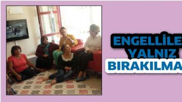 ENGELLİLER YALNIZ BIRAKILMADI