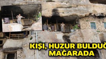 KIŞI, HUZUR BULDUĞU MAĞARADA GE&Ccedil;İRİYOR