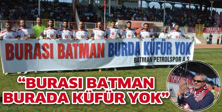 &ldquo;BURASI BATMAN, BURADA K&Uuml;F&Uuml;R YOK&rdquo;