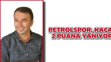 PETROLSPOR, KA&Ccedil;AN 2 PUANA YANIYOR!