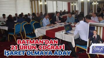 BATMAN&rsquo;DAN 21 &Uuml;R&Uuml;N, COĞRAFİ İŞARET OLMAYA ADAY