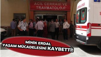 MİNİK ERDAL, YAŞAM M&Uuml;CADELESİNİ KAYBETTİ!