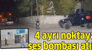 4 AYRI NOKTAYA SES BOMBASI ATILDI